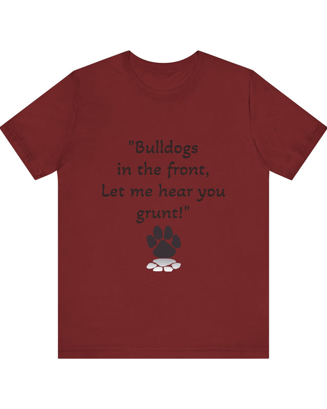 "Bulldogs in the front, Let me hear you grunt!" Unisex Jersey Short Sleeve Tee