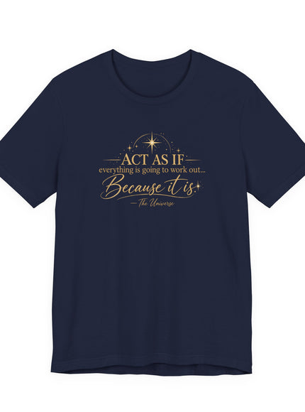 "Act as if..." Unisex Jersey Short Sleeve Tee