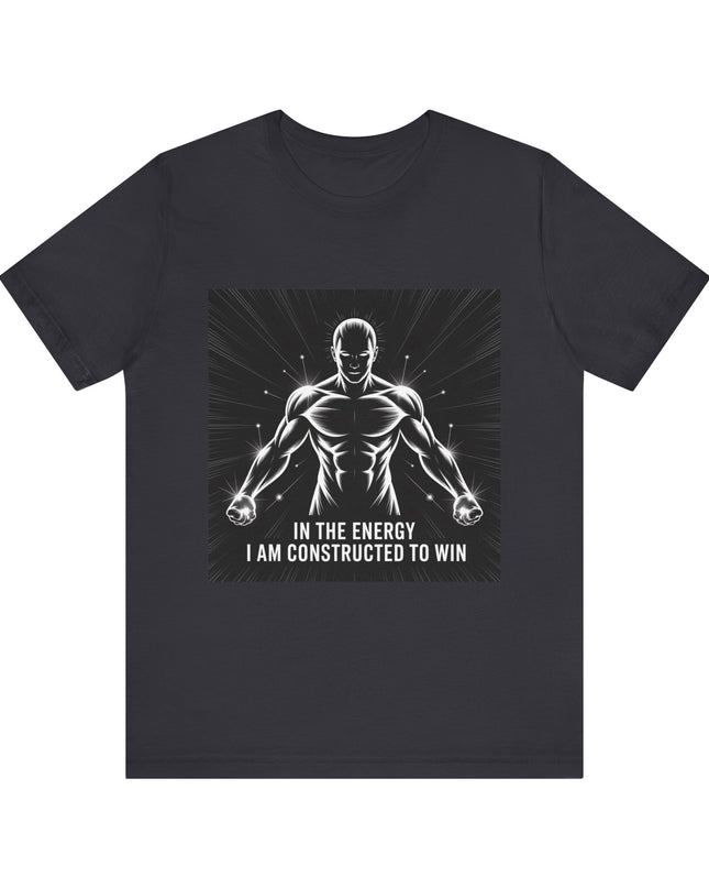 "In the Energy, I am Constructed to Win" Men's and Women's Jersey Short Sleeve Tee