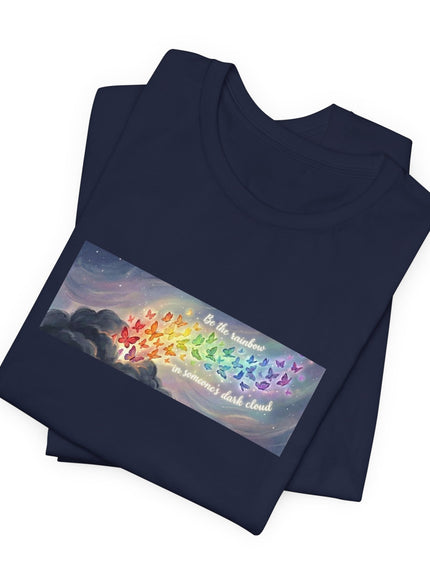 "Be the Rainbow in Someone's Dark Cloud" Unisex Jersey Short Sleeve Tee