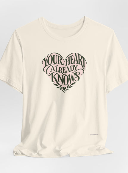 "Your Heart Already Knows" Unisex Jersey Short Sleeve Tee