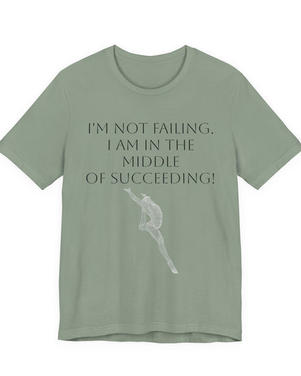"I'm Not Failing, I'm in the Middle of Succeeding! " Unisex Jersey Short Sleeve Tee