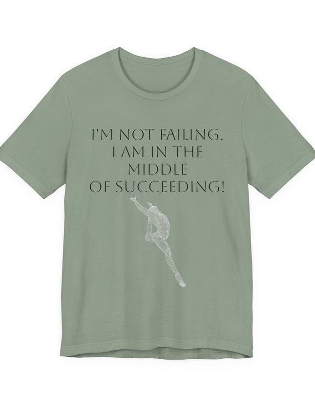 "I'm Not Failing, I'm in the Middle of Succeeding! " Unisex Jersey Short Sleeve Tee