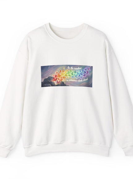 "Be the Rainbow in Someone's Dark Cloud" Unisex Adult Sweatshirt