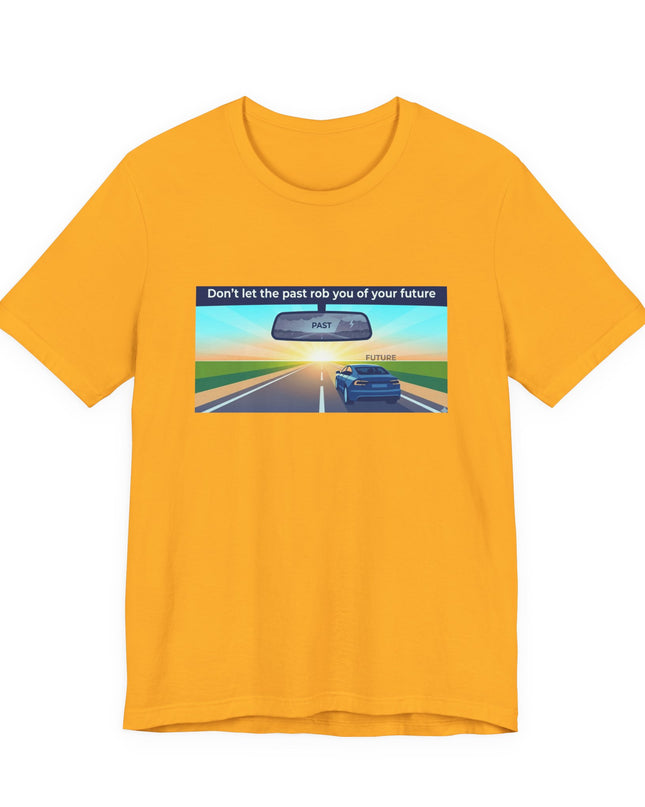 "Don't Let the Past Rob You of Your Future" Unisex Jersey Short Sleeve Tee