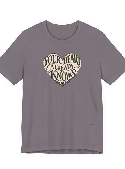 "Your Heart Already Knows" Unisex Jersey Short Sleeve Tee