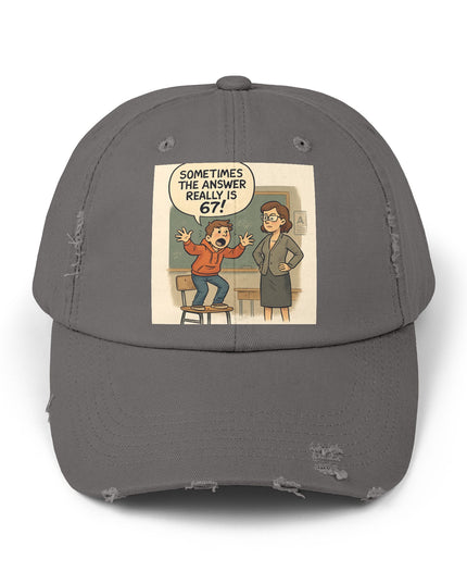 "Sometimes the Answer Really is 67!" - Unisex Distressed Cap