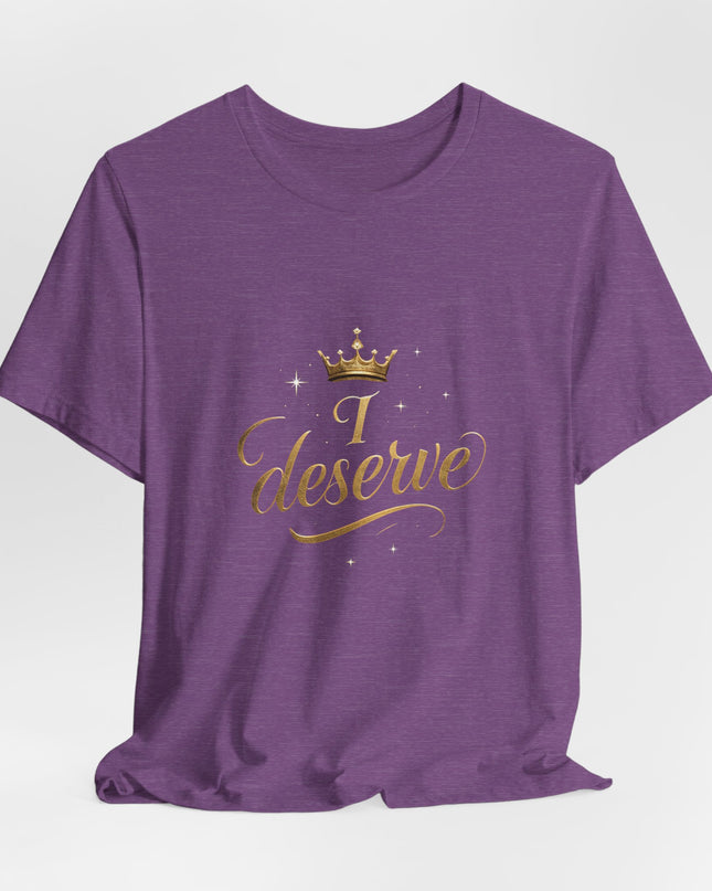 "I Deserve - Gold Foil" Unisex Jersey Short Sleeve Tee