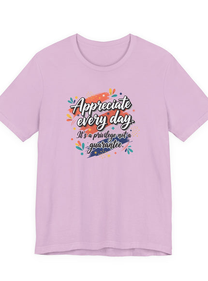 "Appreciate Every Day. It's a Privilege, Not a Guarantee." Unisex Jersey Short Sleeve Tee