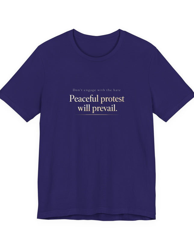 "Don't Engage in the Hate, Peaceful Protest will Prevail" Unisex Jersey Short Sleeve Tee