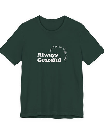 "Always Grateful, Even for the Tough Stuff" Unisex Jersey Short Sleeve Tee