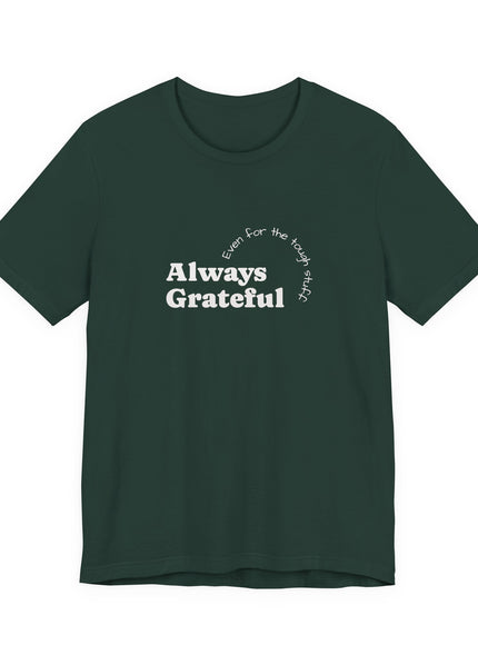 "Always Grateful, Even for the Tough Stuff" Unisex Jersey Short Sleeve Tee