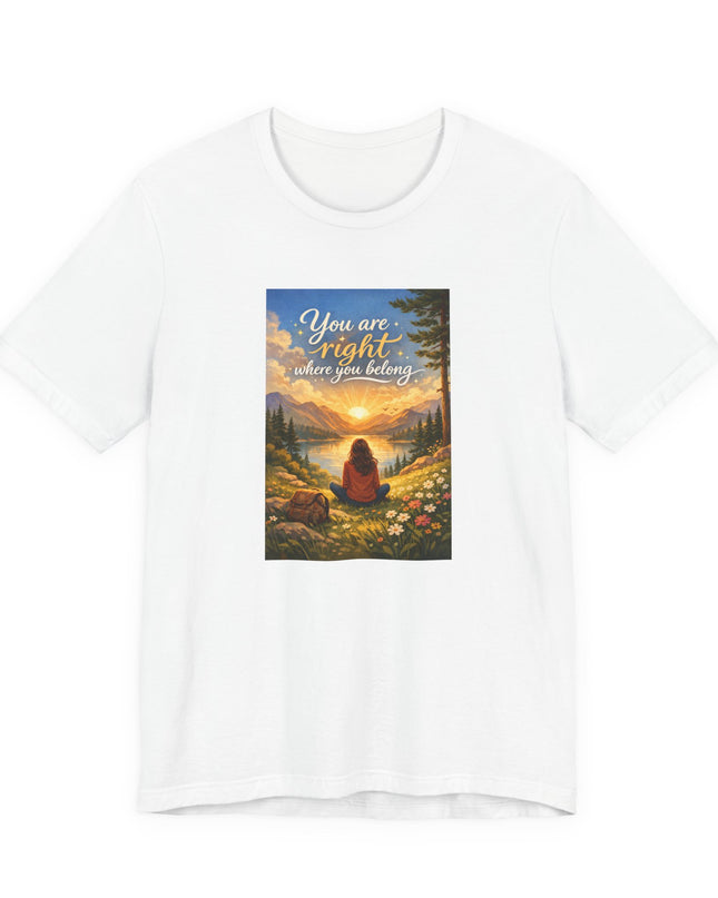 "You Are Right Where You Belong" Unisex Jersey Short Sleeve Tee