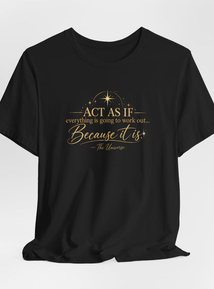 "Act as if..." Unisex Jersey Short Sleeve Tee