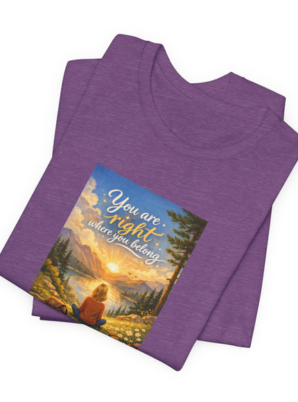 "You Are Right Where You Belong" Unisex Jersey Short Sleeve Tee