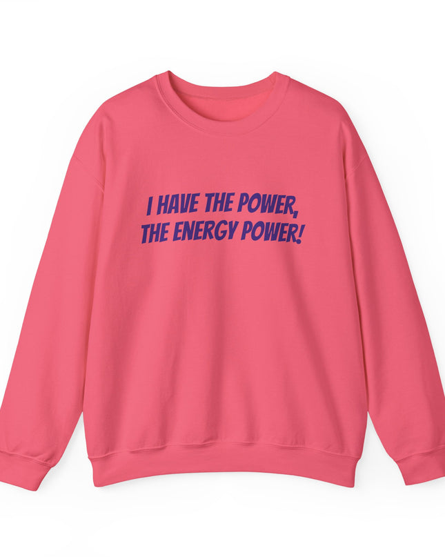 "I Have the Power, the Energy Power!" Unisex Adult Sweatshirt