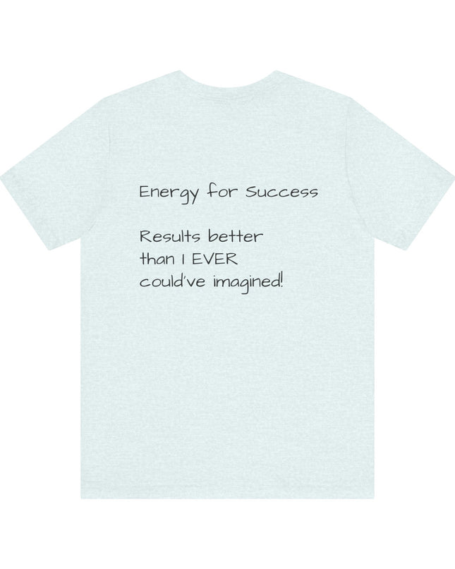 "EFS (Energy for Success), Results Better than I ever Could've Imagined" Unsex Jersey Short Sleeve Tee