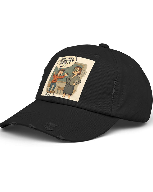 "Sometimes the Answer Really is 67!" - Unisex Distressed Cap