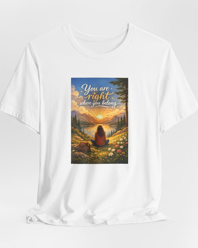"You Are Right Where You Belong" Unisex Jersey Short Sleeve Tee