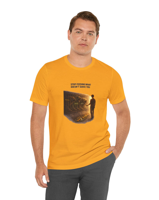"Stop Feeding What Doesn't Serve You" Unisex Jersey Short Sleeve Tee