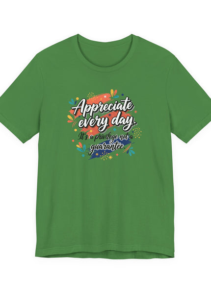"Appreciate Every Day. It's a Privilege, Not a Guarantee." Unisex Jersey Short Sleeve Tee
