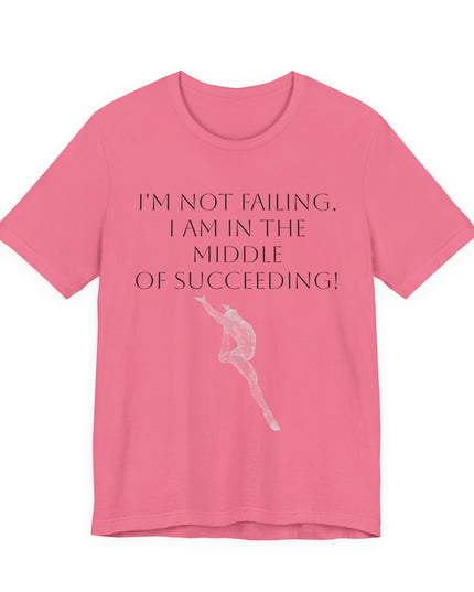 "I'm Not Failing, I'm in the Middle of Succeeding! " Unisex Jersey Short Sleeve Tee