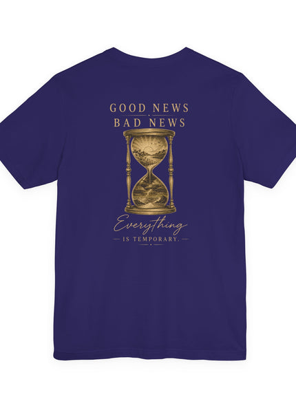 "Good News, Bad News, Everything is Temporary" Unisex Jersey Short Sleeve Tee