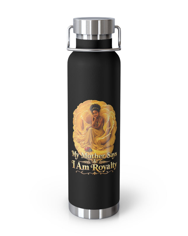 "My Mother Says I am Royalty" Copper Vacuum Insulated Bottle, 22oz