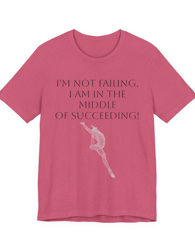 "I'm Not Failing, I'm in the Middle of Succeeding! " Unisex Jersey Short Sleeve Tee