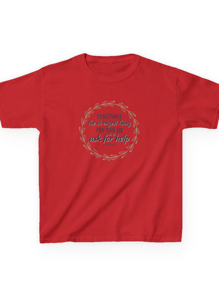 "Sometimes the Strongest Thing You Can Do Is to Ask for Help" Kids Heavy Cotton Tee