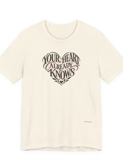 "Your Heart Already Knows" Unisex Jersey Short Sleeve Tee
