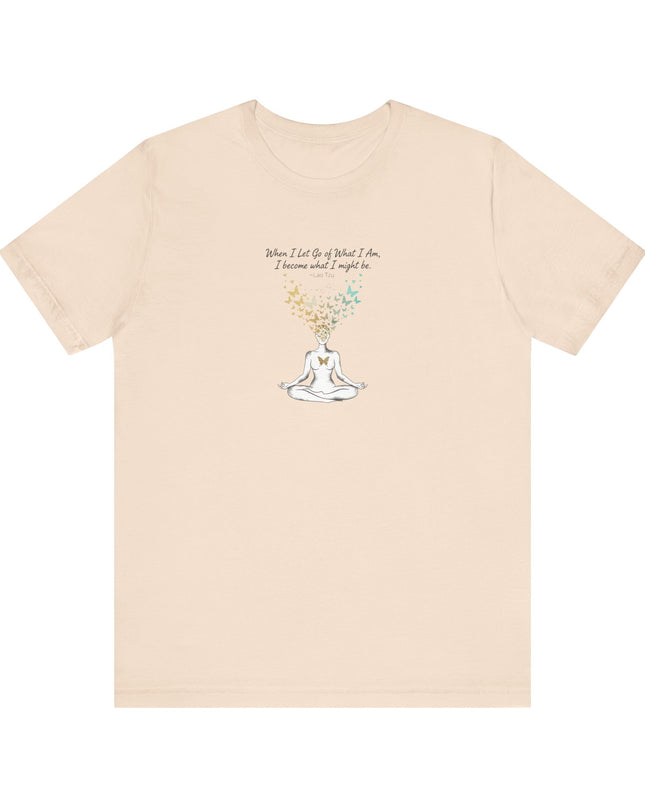 “When I Let Go of What I Am... ~Lao Tzu" Unisex Jersey Short Sleeve Tee