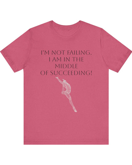 "I'm Not Failing, I'm in the Middle of Succeeding! " Unisex Jersey Short Sleeve Tee