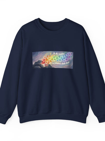 "Be the Rainbow in Someone's Dark Cloud" Unisex Adult Sweatshirt