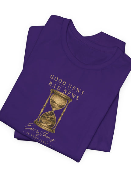 "Good News, Bad News, Everything is Temporary" Unisex Jersey Short Sleeve Tee