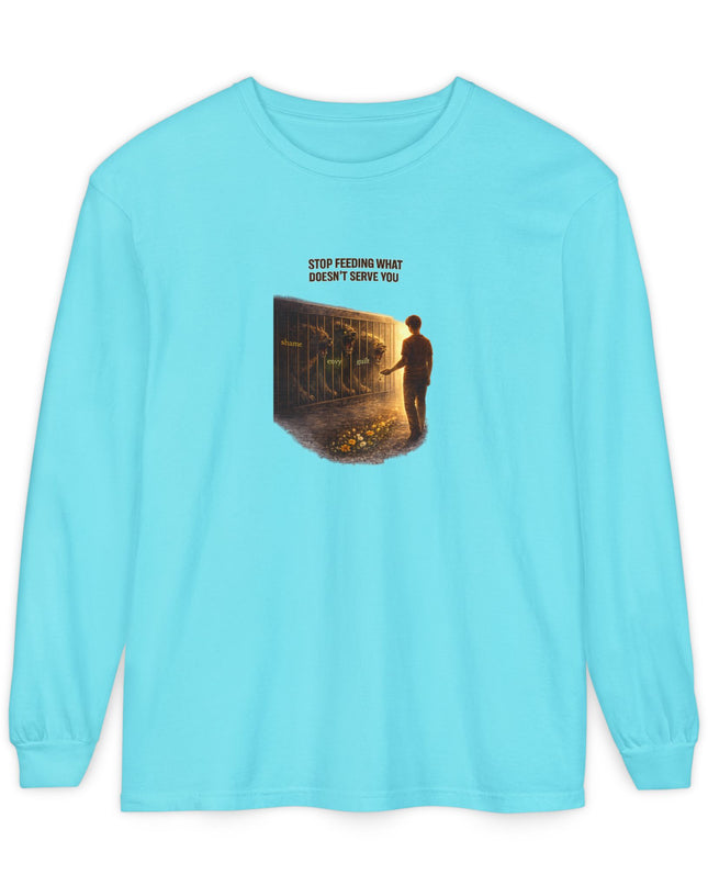 "Stop Feeding What Doesn't Serve You" Unisex Garment-dyed Long Sleeve T-Shirt