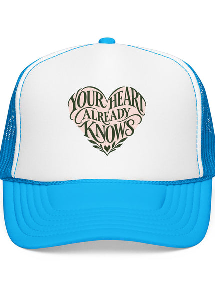 "Your Heart Already Knows" Foam Trucker Hat