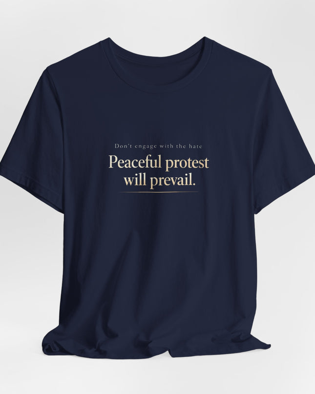 "Don't Engage in the Hate, Peaceful Protest will Prevail" Unisex Jersey Short Sleeve Tee