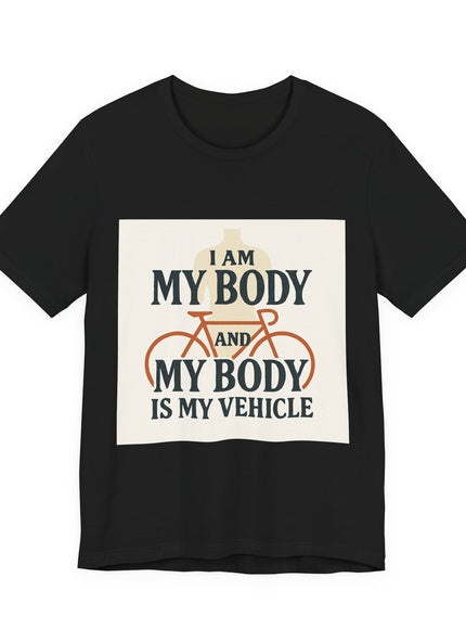 "I am My Body and My Body is My Vehicle" Unisex Short Sleeve Tee