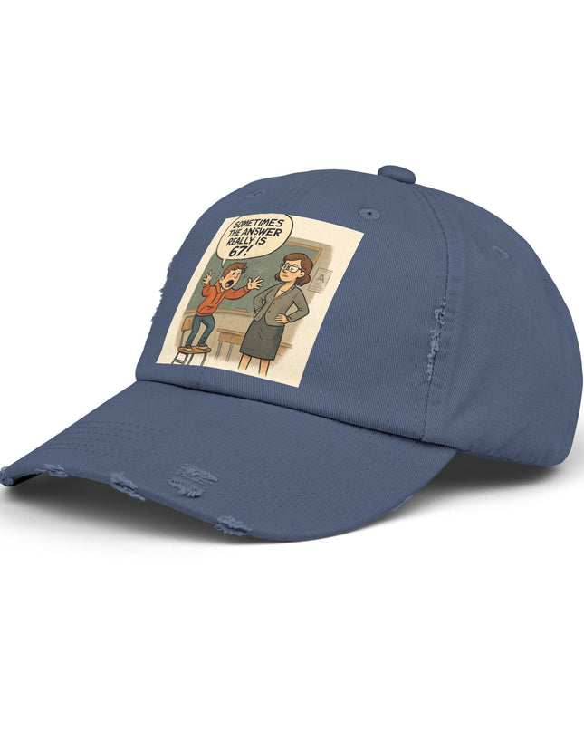 "Sometimes the Answer Really is 67!" - Unisex Distressed Cap