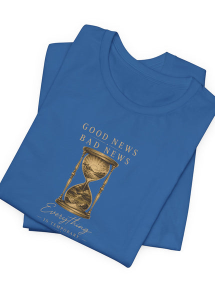 "Good News, Bad News, Everything is Temporary" Unisex Jersey Short Sleeve Tee