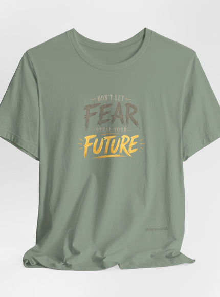 "Don't Let Fear Steal Your Future" Unisex Jersey Short Sleeve Tee