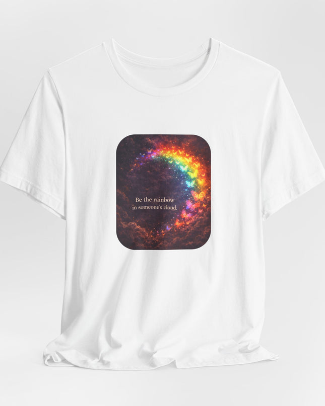 "Be the Rainbow in Someone's Cloud" Unisex Jersey Short Sleeve Tee