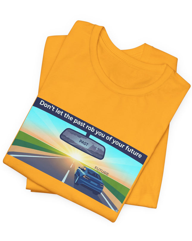 "Don't Let the Past Rob You of Your Future" Unisex Jersey Short Sleeve Tee
