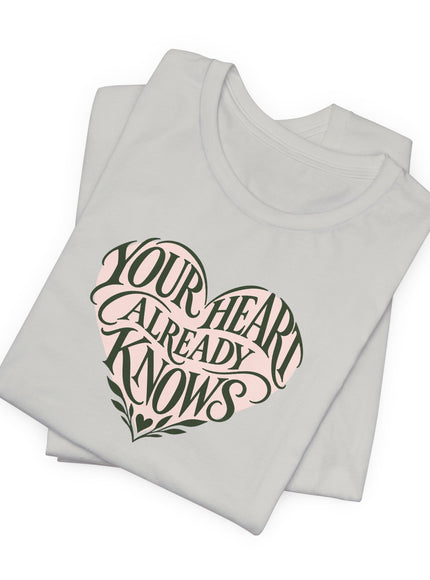 "Your Heart Already Knows" Unisex Jersey Short Sleeve Tee