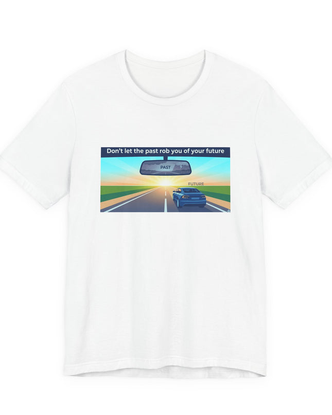 "Don't Let the Past Rob You of Your Future" Unisex Jersey Short Sleeve Tee