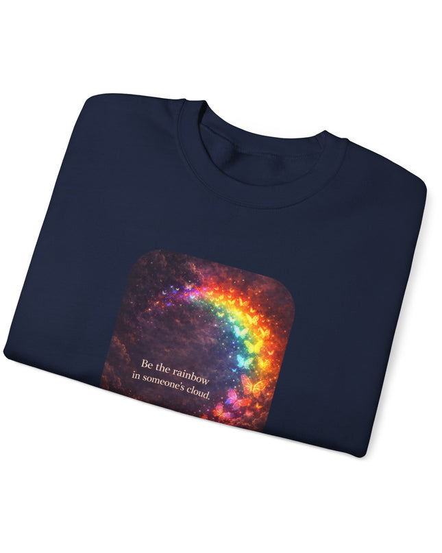 "Be the Rainbow in Someone's Cloud" Unisex Adult Sweatshirt