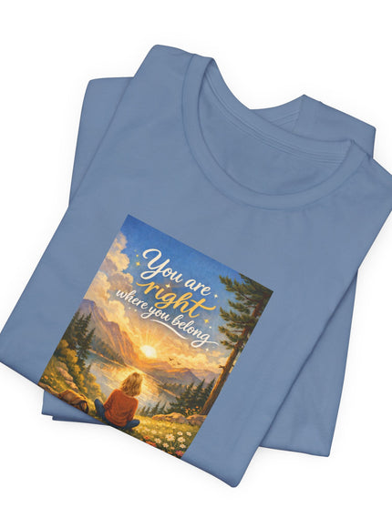 "You Are Right Where You Belong" Unisex Jersey Short Sleeve Tee