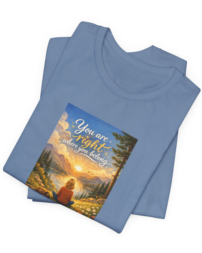 "You Are Right Where You Belong" Unisex Jersey Short Sleeve Tee