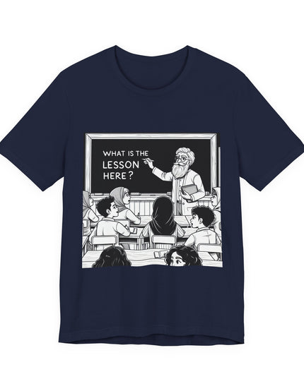 "What is the Lesson Here?" Unisex Jersey Short Sleeve Tee